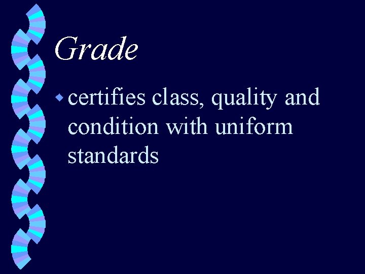 Grade w certifies class, quality and condition with uniform standards 