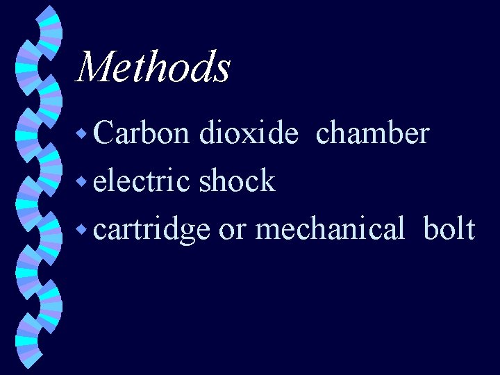 Methods w Carbon dioxide chamber w electric shock w cartridge or mechanical bolt 