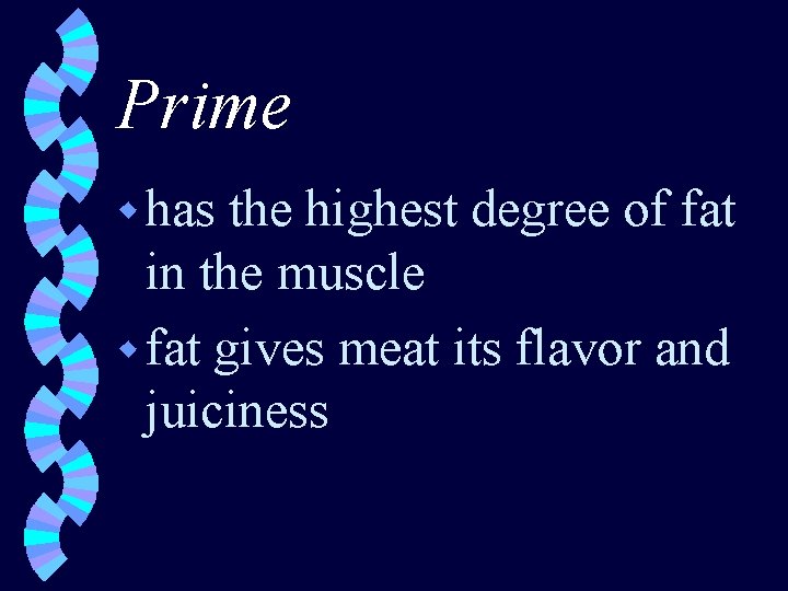 Prime w has the highest degree of fat in the muscle w fat gives