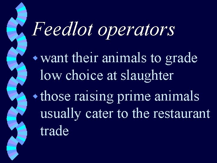 Feedlot operators w want their animals to grade low choice at slaughter w those