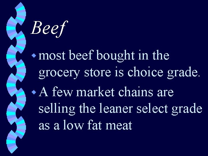 Beef w most beef bought in the grocery store is choice grade. w A