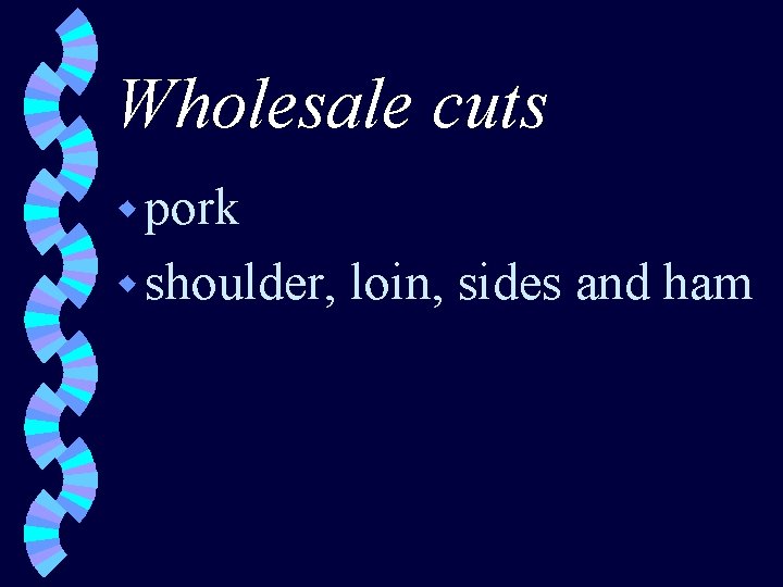Wholesale cuts w pork w shoulder, loin, sides and ham 