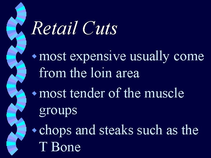 Retail Cuts w most expensive usually come from the loin area w most tender
