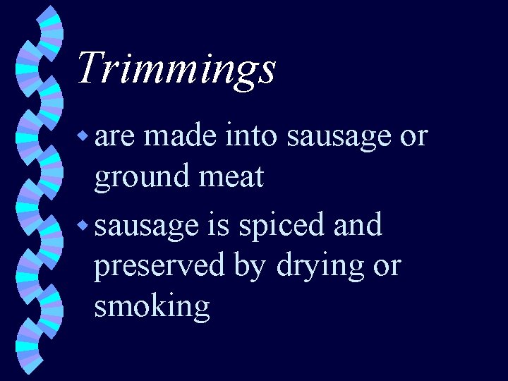 Trimmings w are made into sausage or ground meat w sausage is spiced and