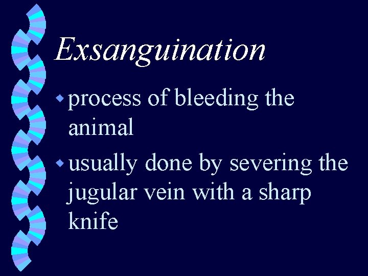 Exsanguination w process of bleeding the animal w usually done by severing the jugular