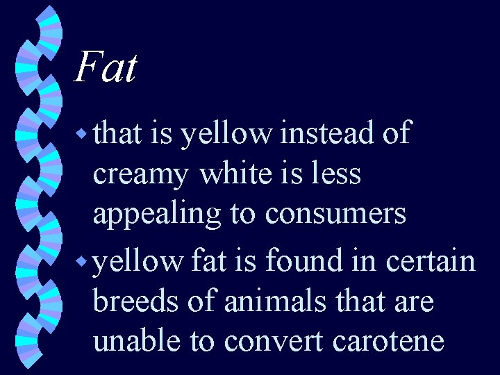 Fat w that is yellow instead of creamy white is less appealing to consumers
