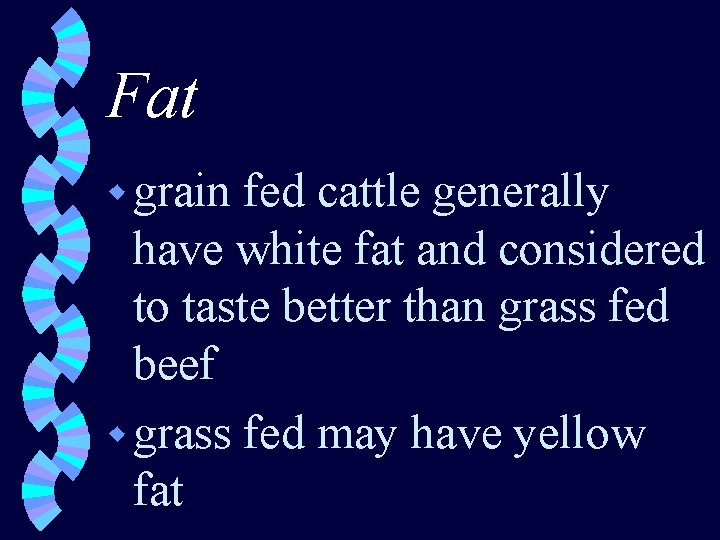 Fat w grain fed cattle generally have white fat and considered to taste better