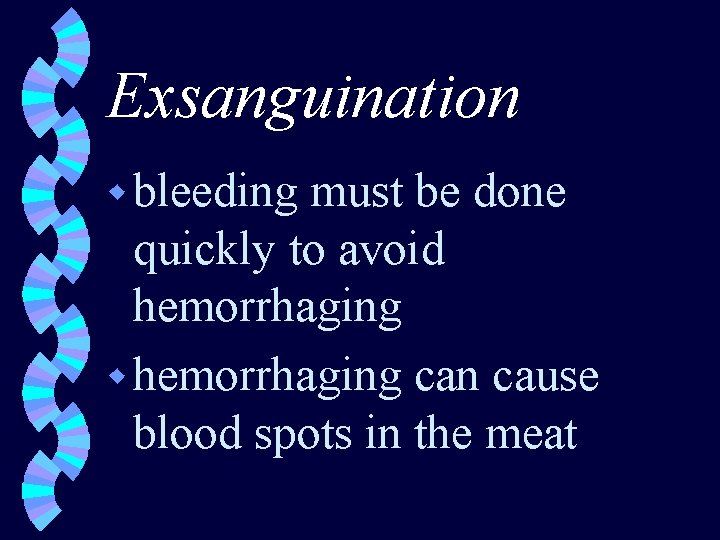 Exsanguination w bleeding must be done quickly to avoid hemorrhaging w hemorrhaging can cause