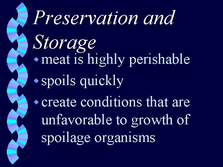 Preservation and Storage w meat is highly perishable w spoils quickly w create conditions