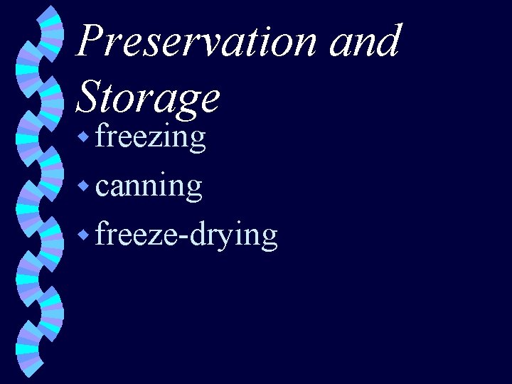 Preservation and Storage w freezing w canning w freeze-drying 