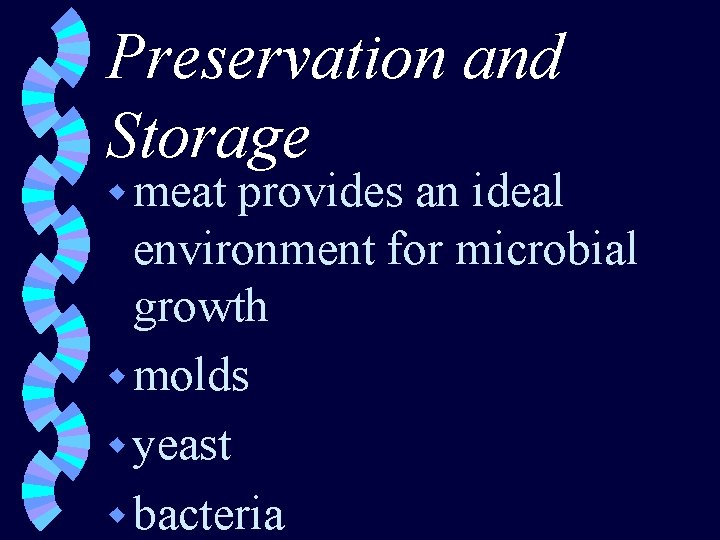 Preservation and Storage w meat provides an ideal environment for microbial growth w molds