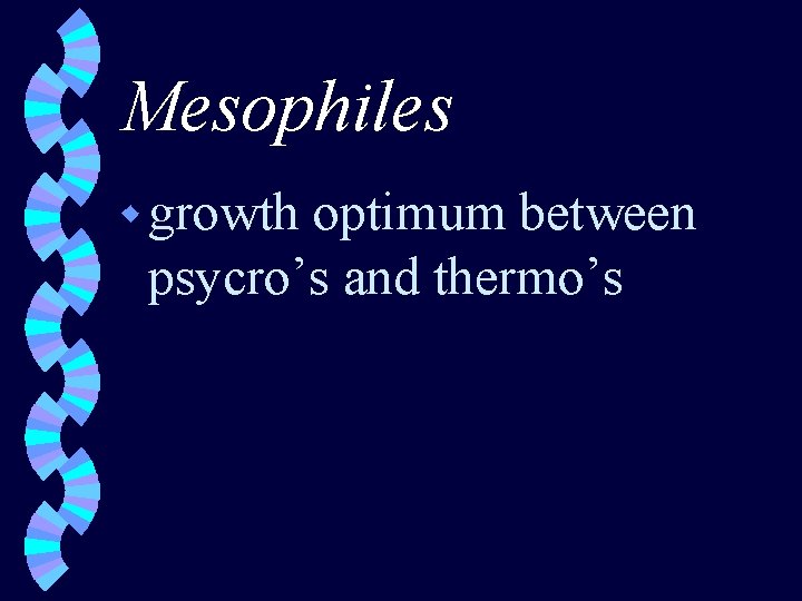 Mesophiles w growth optimum between psycro’s and thermo’s 