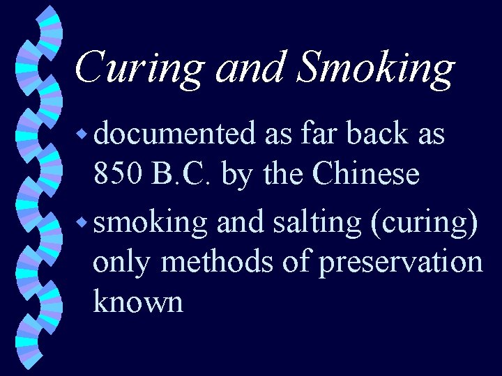 Curing and Smoking w documented as far back as 850 B. C. by the