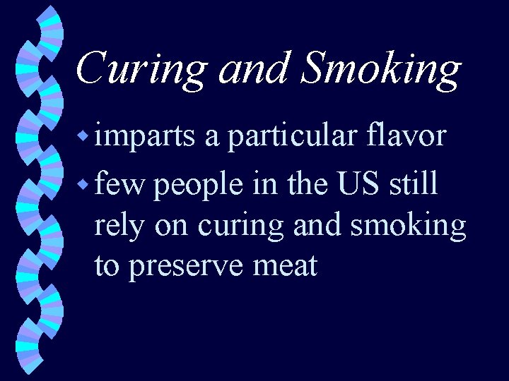 Curing and Smoking w imparts a particular flavor w few people in the US