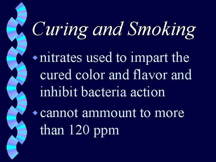 Curing and Smoking w nitrates used to impart the cured color and flavor and