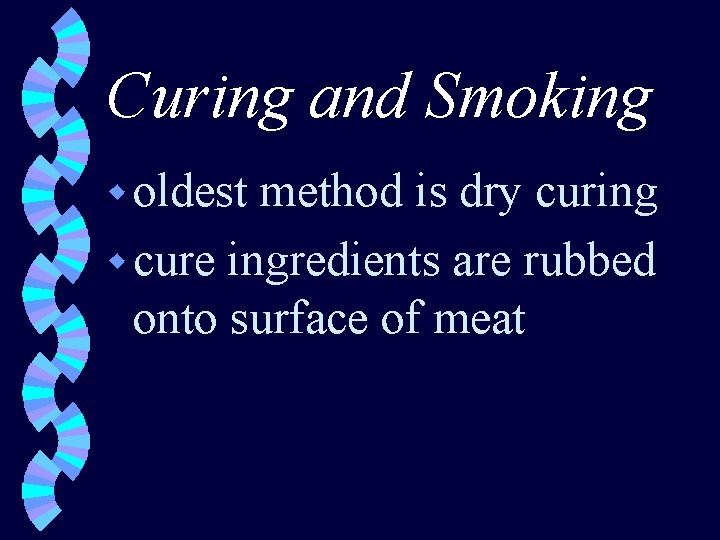 Curing and Smoking w oldest method is dry curing w cure ingredients are rubbed