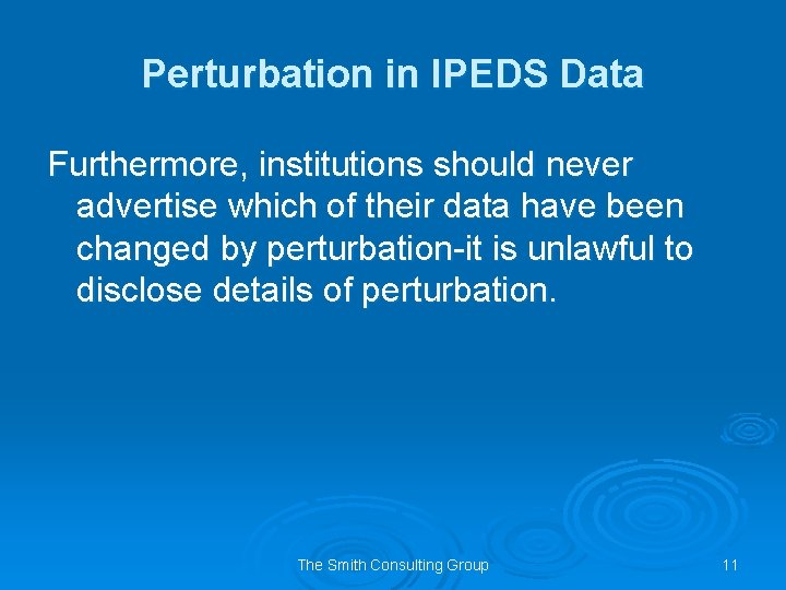 Perturbation in IPEDS Data Furthermore, institutions should never advertise which of their data have