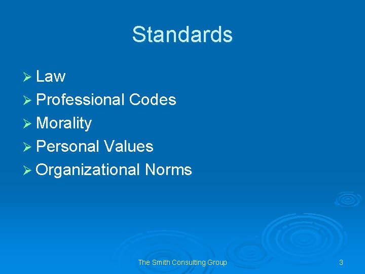 Standards Ø Law Ø Professional Codes Ø Morality Ø Personal Values Ø Organizational Norms