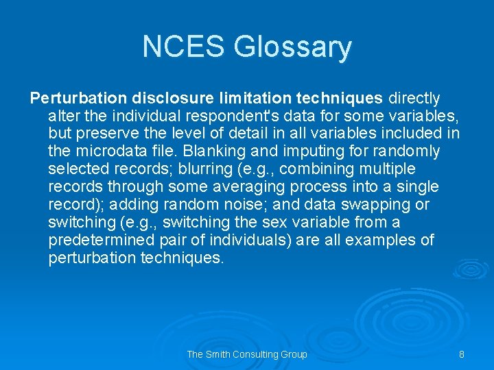 NCES Glossary Perturbation disclosure limitation techniques directly alter the individual respondent's data for some