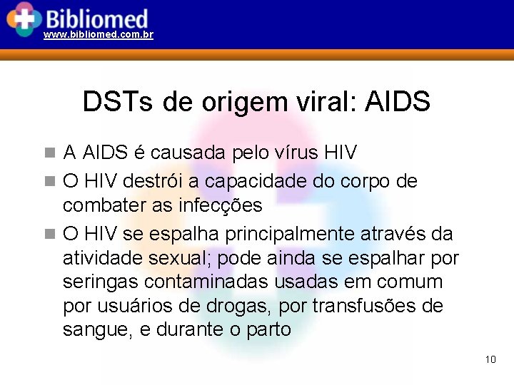 www. bibliomed. com. br DSTs de origem viral: AIDS n A AIDS é causada