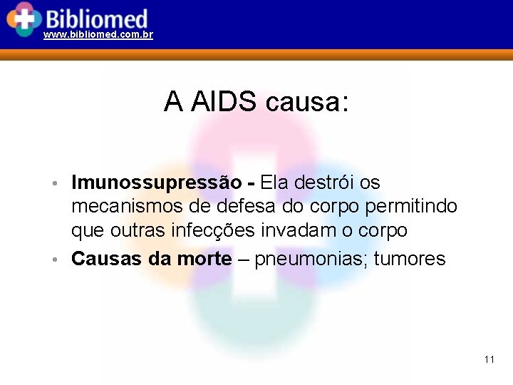 www. bibliomed. com. br A AIDS causa: • Imunossupressão - Ela destrói os mecanismos