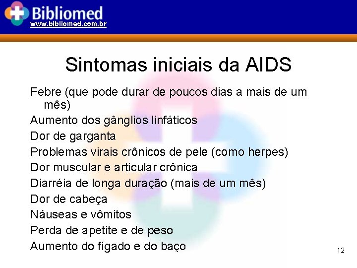www. bibliomed. com. br Sintomas iniciais da AIDS Febre (que pode durar de poucos