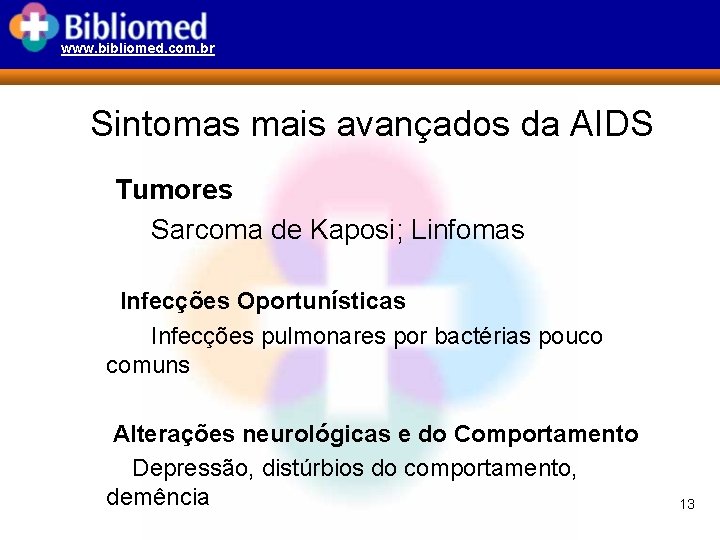 www. bibliomed. com. br Sintomas mais avançados da AIDS Tumores Sarcoma de Kaposi; Linfomas