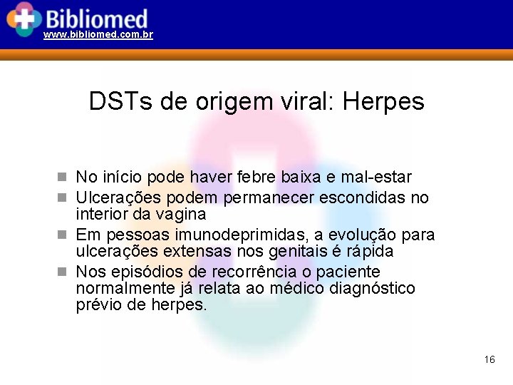 www. bibliomed. com. br DSTs de origem viral: Herpes n No início pode haver