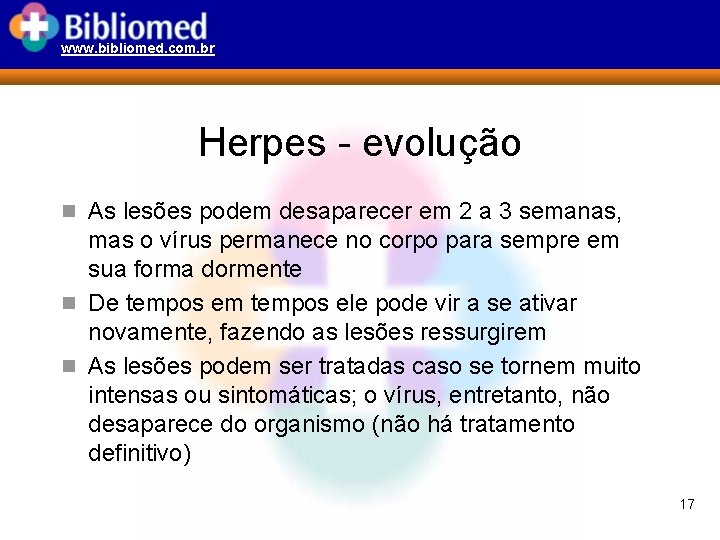 www. bibliomed. com. br Herpes - evolução n As lesões podem desaparecer em 2
