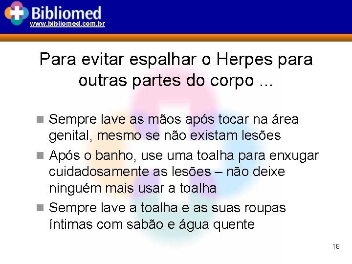 www. bibliomed. com. br Para evitar espalhar o Herpes para outras partes do corpo.