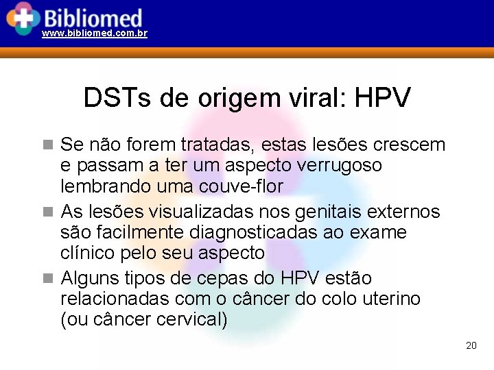 www. bibliomed. com. br DSTs de origem viral: HPV n Se não forem tratadas,