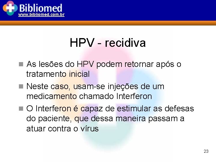 www. bibliomed. com. br HPV - recidiva n As lesões do HPV podem retornar