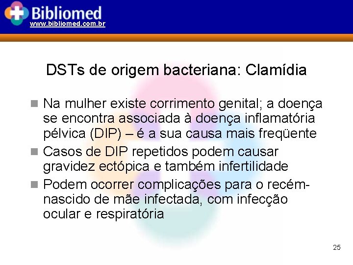 www. bibliomed. com. br DSTs de origem bacteriana: Clamídia n Na mulher existe corrimento