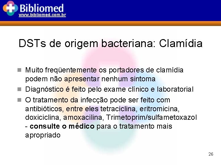 www. bibliomed. com. br DSTs de origem bacteriana: Clamídia n Muito freqüentemente os portadores