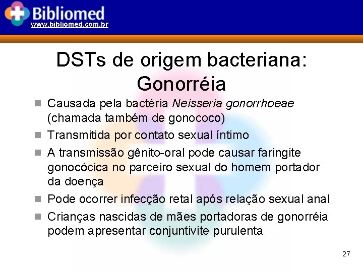 www. bibliomed. com. br DSTs de origem bacteriana: Gonorréia n Causada pela bactéria Neisseria