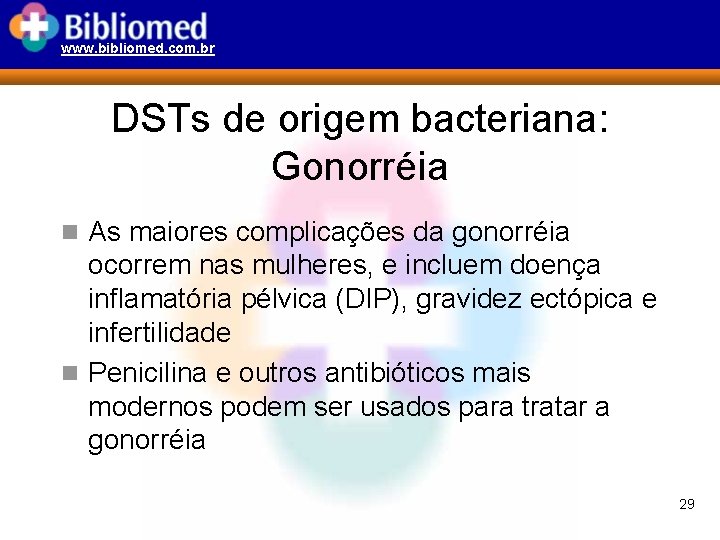 www. bibliomed. com. br DSTs de origem bacteriana: Gonorréia n As maiores complicações da