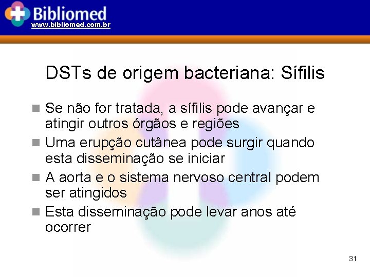 www. bibliomed. com. br DSTs de origem bacteriana: Sífilis n Se não for tratada,
