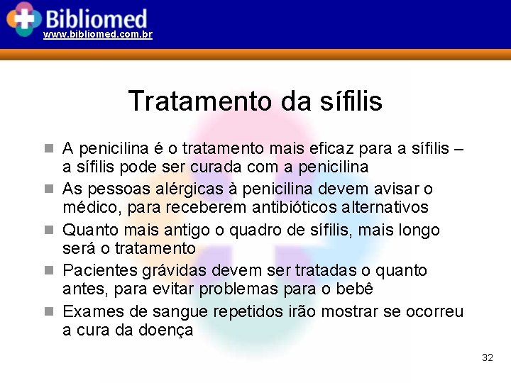 www. bibliomed. com. br Tratamento da sífilis n A penicilina é o tratamento mais