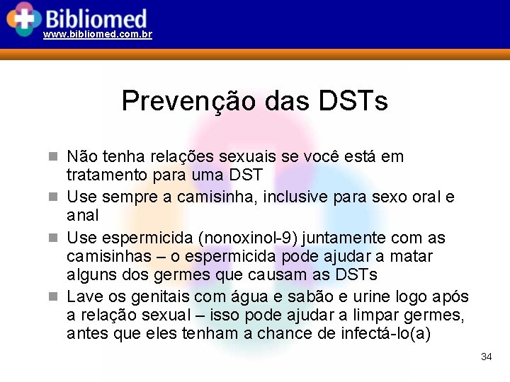 www. bibliomed. com. br Prevenção das DSTs n Não tenha relações sexuais se você