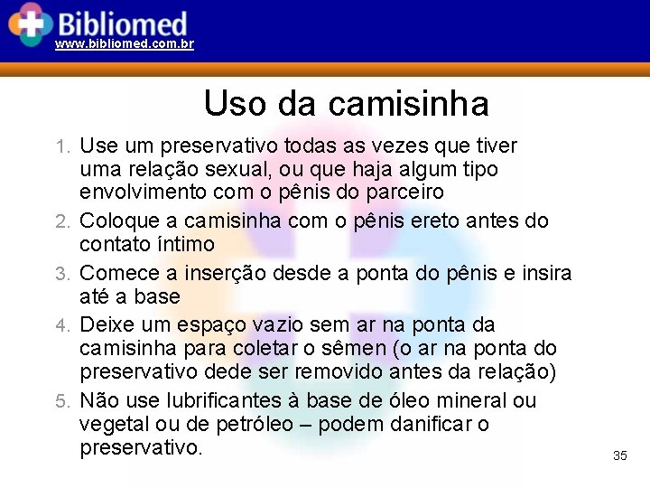 www. bibliomed. com. br Uso da camisinha 1. Use um preservativo todas as vezes