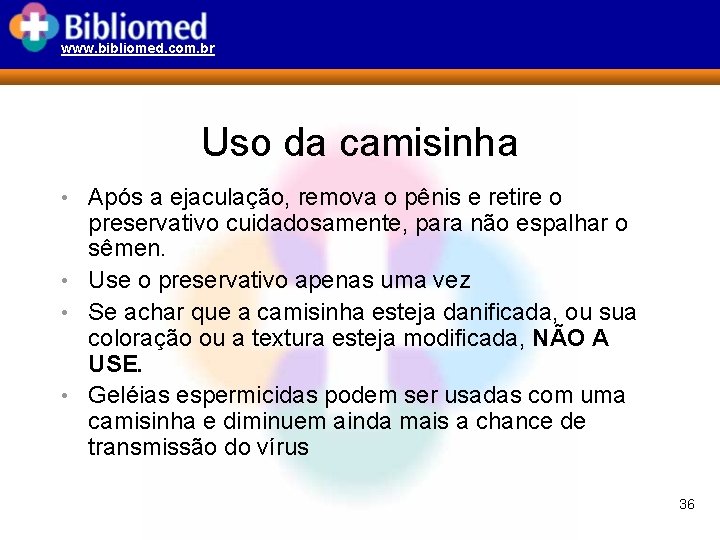 www. bibliomed. com. br Uso da camisinha • Após a ejaculação, remova o pênis