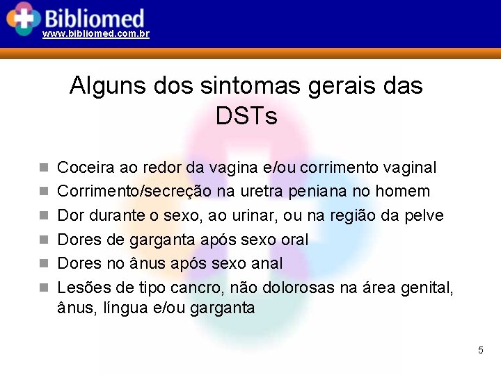 www. bibliomed. com. br Alguns dos sintomas gerais das DSTs n Coceira ao redor