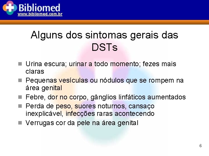 www. bibliomed. com. br Alguns dos sintomas gerais das DSTs n Urina escura; urinar