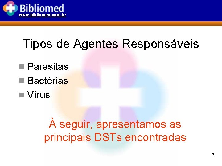 www. bibliomed. com. br Tipos de Agentes Responsáveis n Parasitas n Bactérias n Vírus