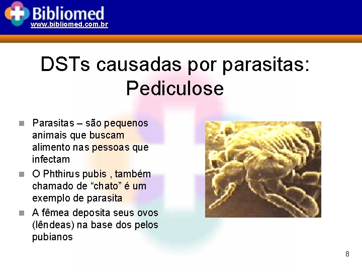 www. bibliomed. com. br DSTs causadas por parasitas: Pediculose n Parasitas – são pequenos