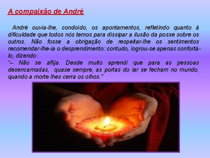 A compaixão de André ouvia-lhe, condoído, os apontamentos, refletindo quanto à dificuldade que todos