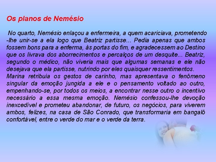 Os planos de Nemésio No quarto, Nemésio enlaçou a enfermeira, a quem acariciava, prometendo