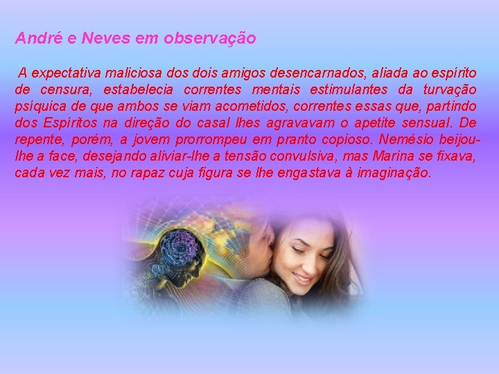 André e Neves em observação A expectativa maliciosa dos dois amigos desencarnados, aliada ao