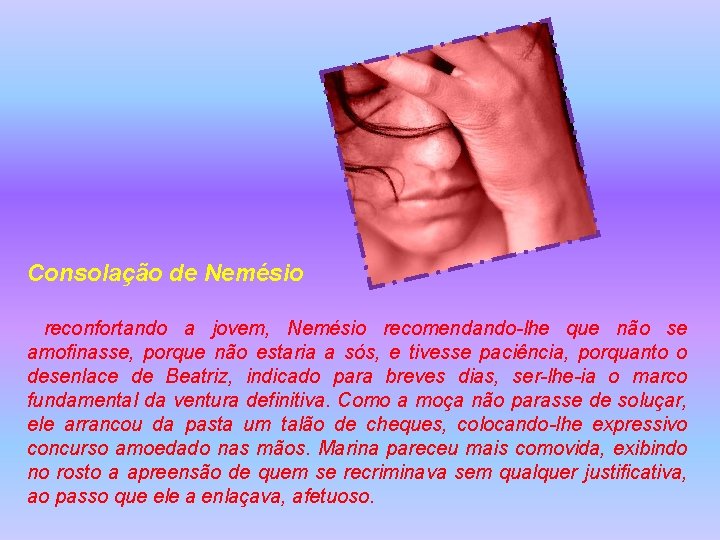 Consolação de Nemésio reconfortando a jovem, Nemésio recomendando-lhe que não se amofinasse, porque não