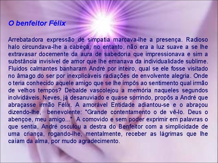 O benfeitor Félix Arrebatadora expressão de simpatia marcava-lhe a presença. Radioso halo circundava-lhe a